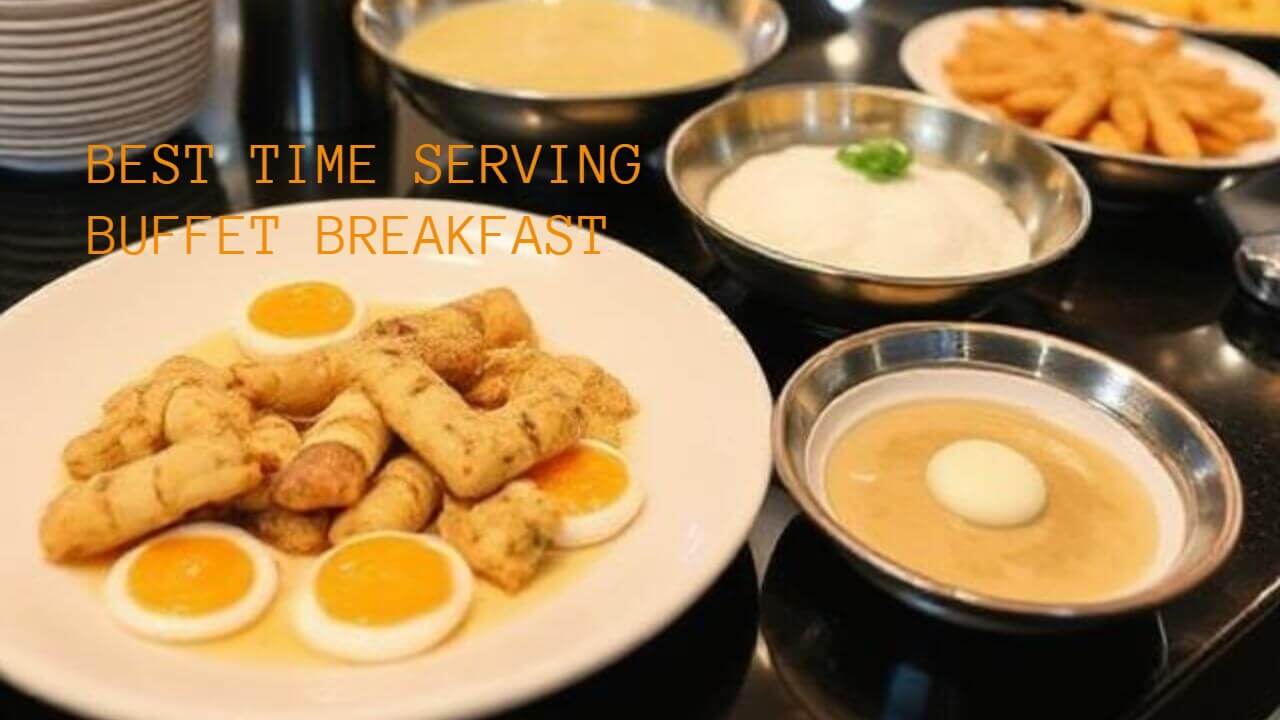 Find the Best Time to Serve Buffet Breakfast in the Philippines
