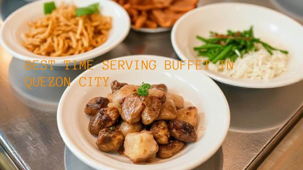 Learn the Best Time to Serve Buffet in Quezon City